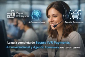 Imagen profesional de contact center que ilustra Secure IVR Payments, IA conversacional y Agentic Commerce aplicados a pagos telefónicos seguros.